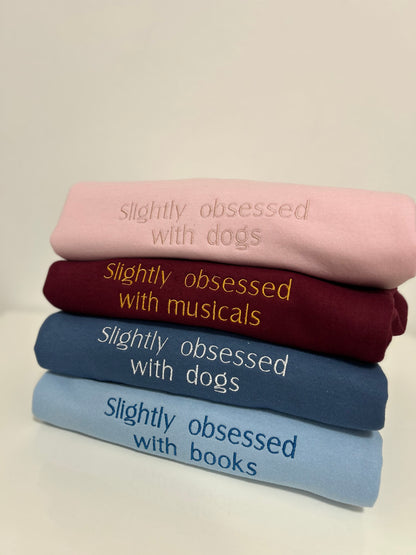 ‘Slightly obsessed with…’ sweatshirt